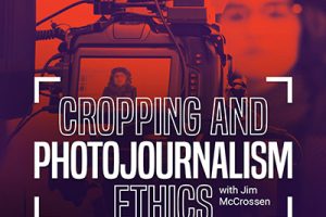 25_WEB_CroppingPhotojournalismEthics-square_SH400