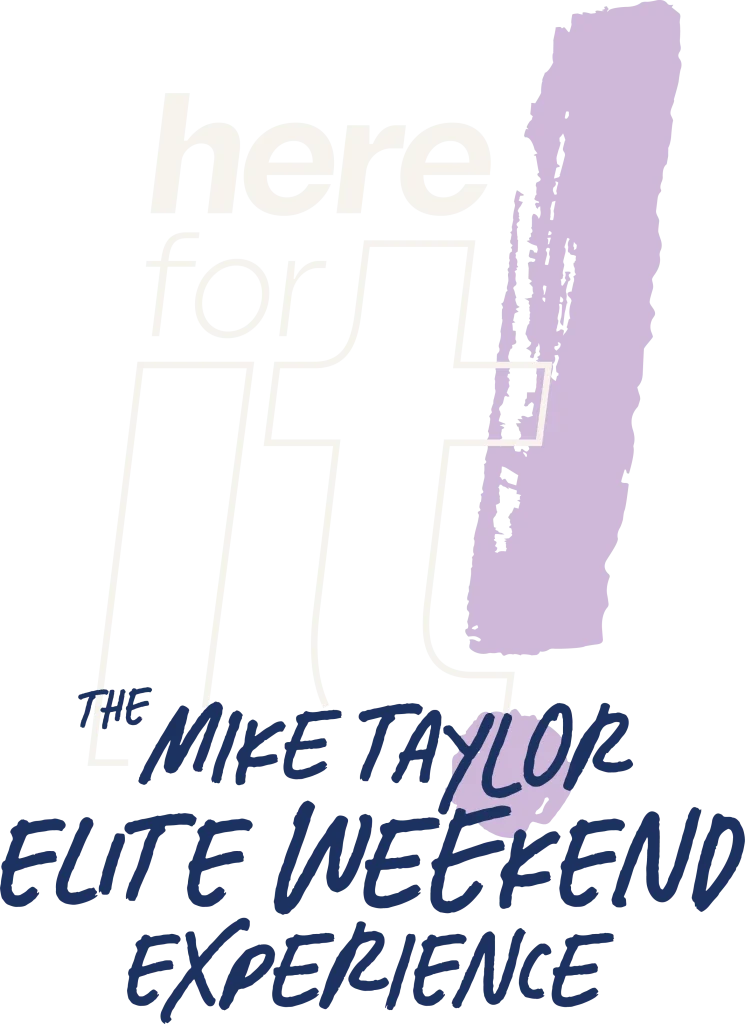 The Mike Taylor Elite Weekend Experience. Here for it!